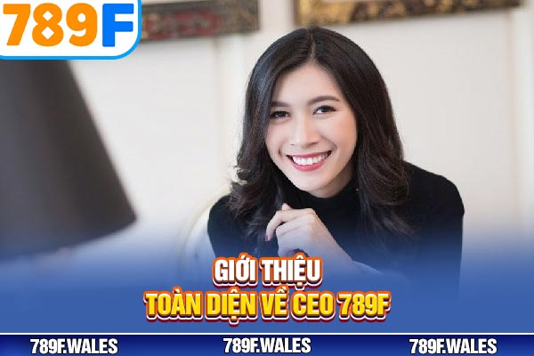 Giới thiệu toàn diện về CEO 789F Giới thiệu toàn diện về CEO 789F