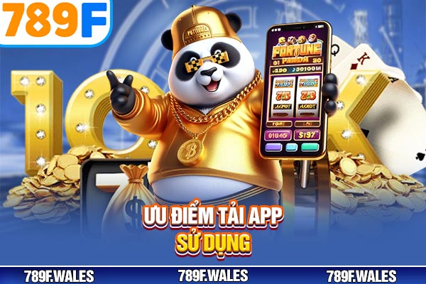 Ưu điểm tải app sử dụng Ưu điểm tải app sử dụng