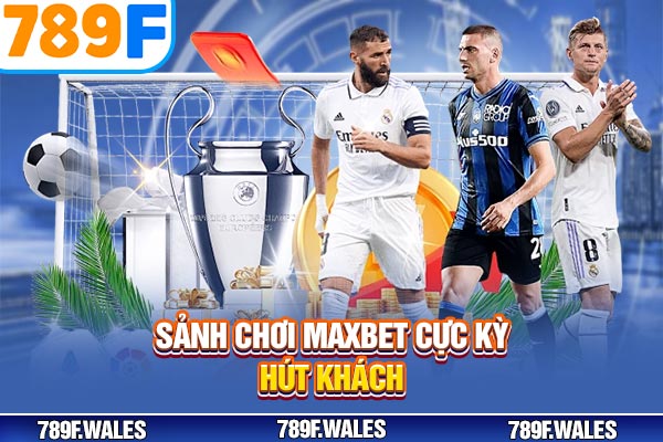 Sảnh chơi MAXBET cực kỳ hút khách Sảnh chơi MAXBET cực kỳ hút khách