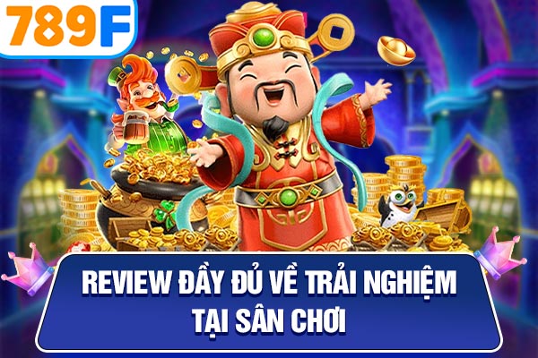 Review đầy đủ về trải nghiệm tại sân chơi Review đầy đủ về trải nghiệm tại sân chơi